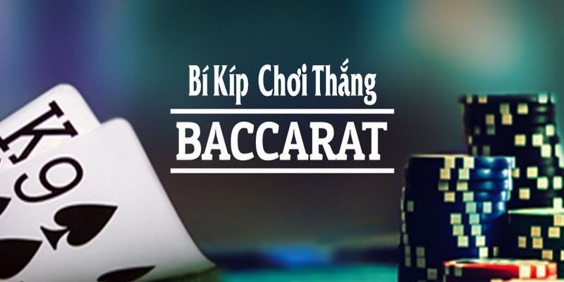 Bỏ túi bí kíp chơi Baccarat luôn thắng